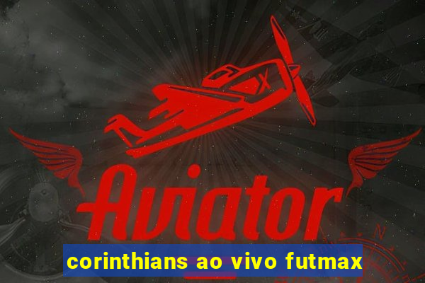 corinthians ao vivo futmax